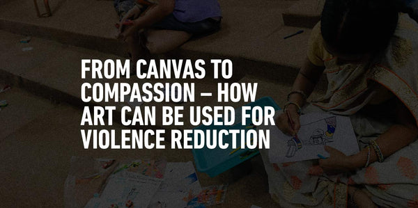 From Canvas to Compassion: How Art Can Be Used For Violence Reduction