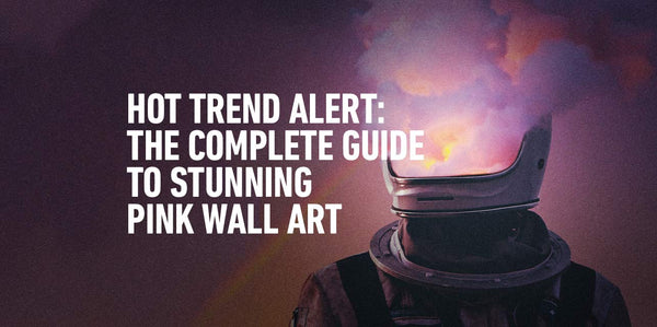 Hot Trend Alert: The Complete Guide to Stunning Pink Wall Art