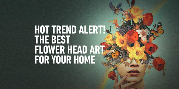 Hot Trend Alert! The Best Flower Head Art for Your Home