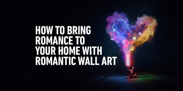 How To Bring Romance to Your Home with Romantic Wall Art