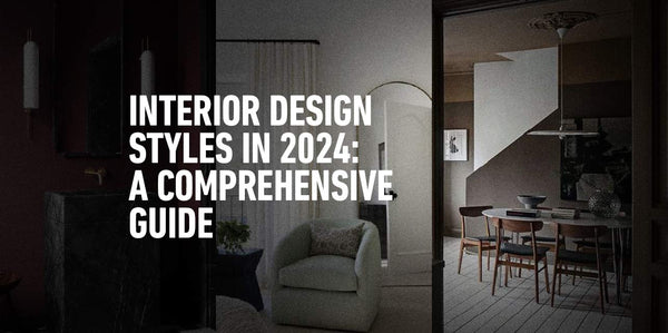 Interior Design Styles in 2024: A Comprehensive Guide