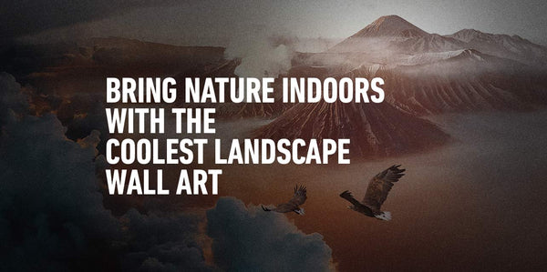 Bring Nature Indoors with the Coolest Landscape Wall Art