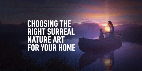 Choosing The Right Surreal Nature Art for Your Home