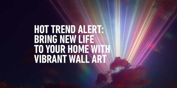 Hot Trend Alert: Bring New Life to Your Home with Vibrant Wall Art