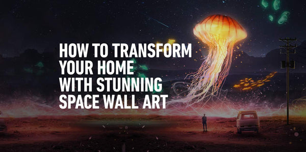 How To Completely Transform Your Home with Stunning Space Wall Art