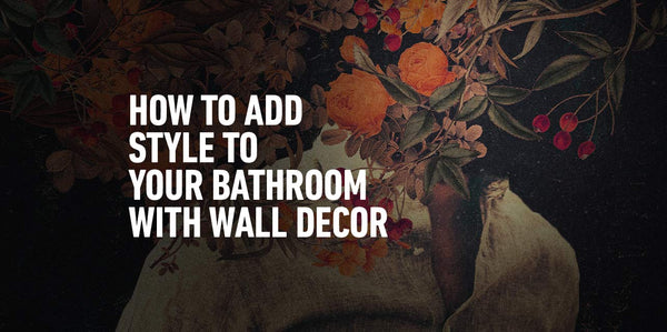 How to Add Style to Your Bathroom with Wall Decor