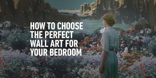 How to Choose the Perfect Wall Art for Your Bedroom