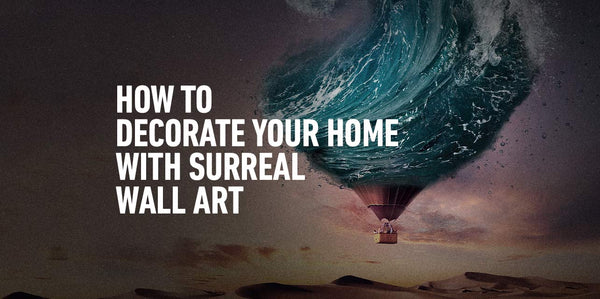 How to Decorate Your Home with Surreal Wall Art