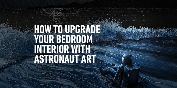 How to Upgrade Your Bedroom Interior with Astronaut Art
