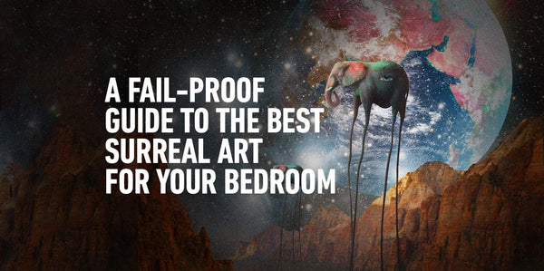 The Fail-Proof Guide to Finding The Best Surrealistic Art Prints for Your Bedroom