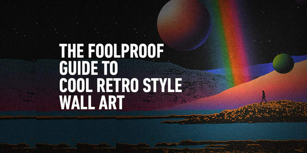 The Foolproof Guide to Cool Retro Wall Art
