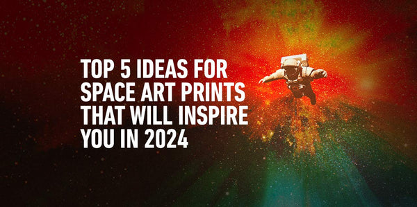 Top 5 Ideas for Space Art Prints That Will Inspire You in 2024