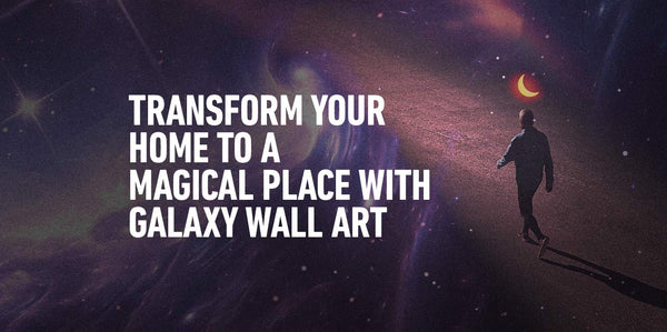 ttransorm Your Home To A Magical Place with Galaxy Wall Art