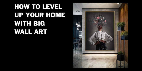 How to Level Up Your Home with Big Wall Art