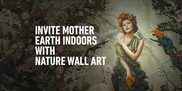 Invite Mother Earth Indoors with Nature Wall Art