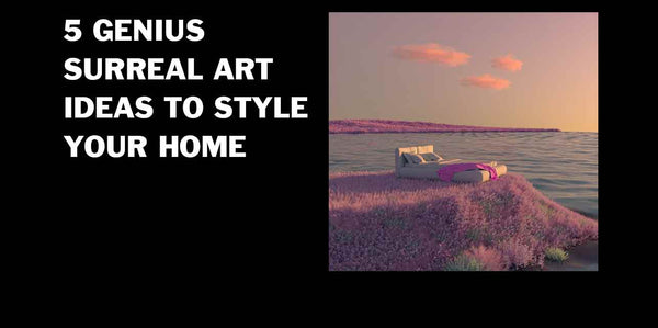 5 Genius Surreal Art Ideas to Decorate Your New Home