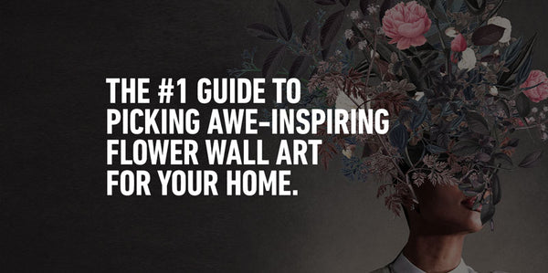 The #1 Guide To Picking Awe-Inspiring Flower Wall Art For Your Home