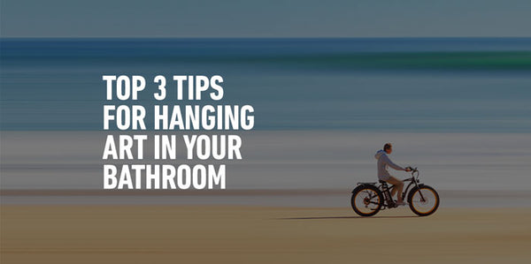 Top 3 Tips for Hanging Art in Your Bathroom
