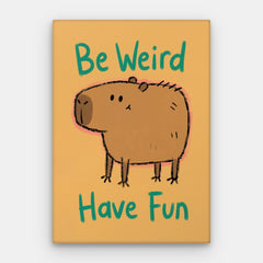 Be Weird Have Fun Canvas — Canvas Vertical #01